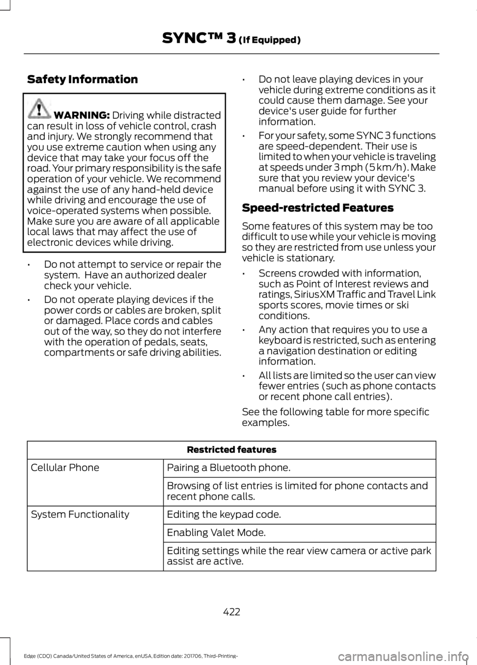 FORD EDGE 2018 Owners Manual Safety Information
WARNING: Driving while distracted
can result in loss of vehicle control, crash
and injury. We strongly recommend that
you use extreme caution when using any
device that may take you FORD EDGE 2018 Owners Manual Safety Information
WARNING: Driving while distracted
can result in loss of vehicle control, crash
and injury. We strongly recommend that
you use extreme caution when using any
device that may take you