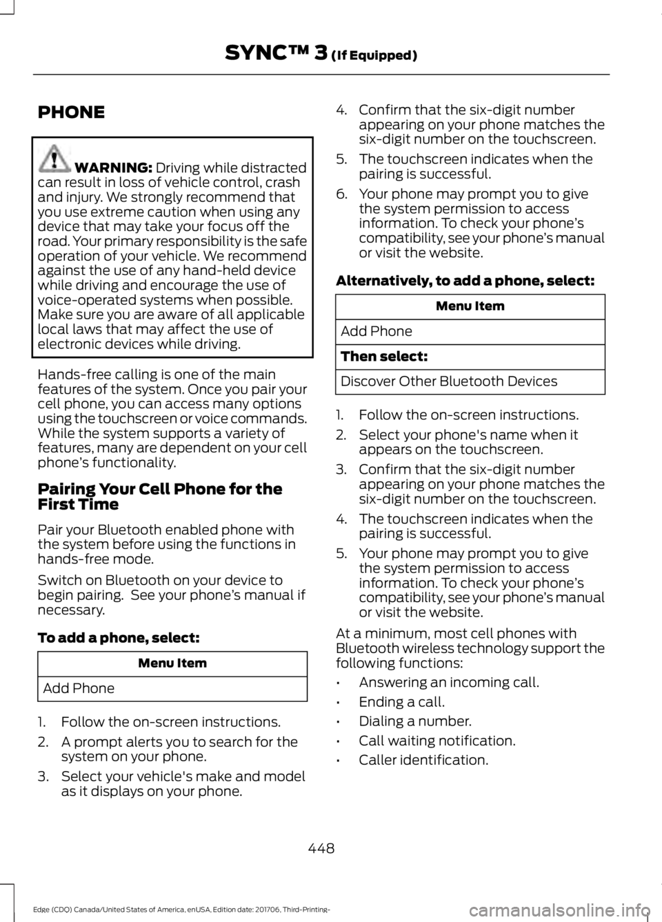 FORD EDGE 2018 Owners Manual PHONE
WARNING: Driving while distracted
can result in loss of vehicle control, crash
and injury. We strongly recommend that
you use extreme caution when using any
device that may take your focus off t FORD EDGE 2018 Owners Manual PHONE
WARNING: Driving while distracted
can result in loss of vehicle control, crash
and injury. We strongly recommend that
you use extreme caution when using any
device that may take your focus off t