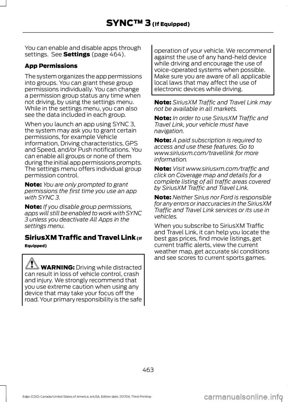 FORD EDGE 2018  Owners Manual You can enable and disable apps through
settings.  See Settings (page 464).
App Permissions
The system organizes the app permissions
into groups. You can grant these group
permissions individually. Yo