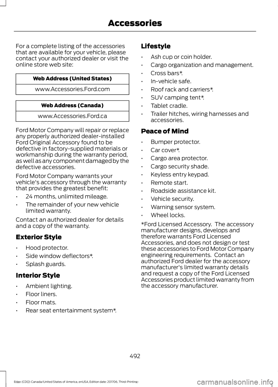 FORD EDGE 2018 Owners Manual For a complete listing of the accessories
that are available for your vehicle, please
contact your authorized dealer or visit the
online store web site:
Web Address (United States)
www.Accessories.For FORD EDGE 2018 Owners Manual For a complete listing of the accessories
that are available for your vehicle, please
contact your authorized dealer or visit the
online store web site:
Web Address (United States)
www.Accessories.For