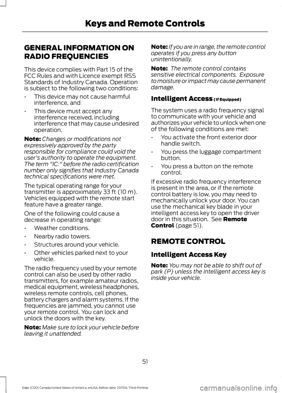 FORD EDGE 2018 Owners Manual GENERAL INFORMATION ON
RADIO FREQUENCIES
This device complies with Part 15 of the
FCC Rules and with Licence exempt RSS
Standards of Industry Canada. Operation
is subject to the following two conditio FORD EDGE 2018 Owners Manual GENERAL INFORMATION ON
RADIO FREQUENCIES
This device complies with Part 15 of the
FCC Rules and with Licence exempt RSS
Standards of Industry Canada. Operation
is subject to the following two conditio