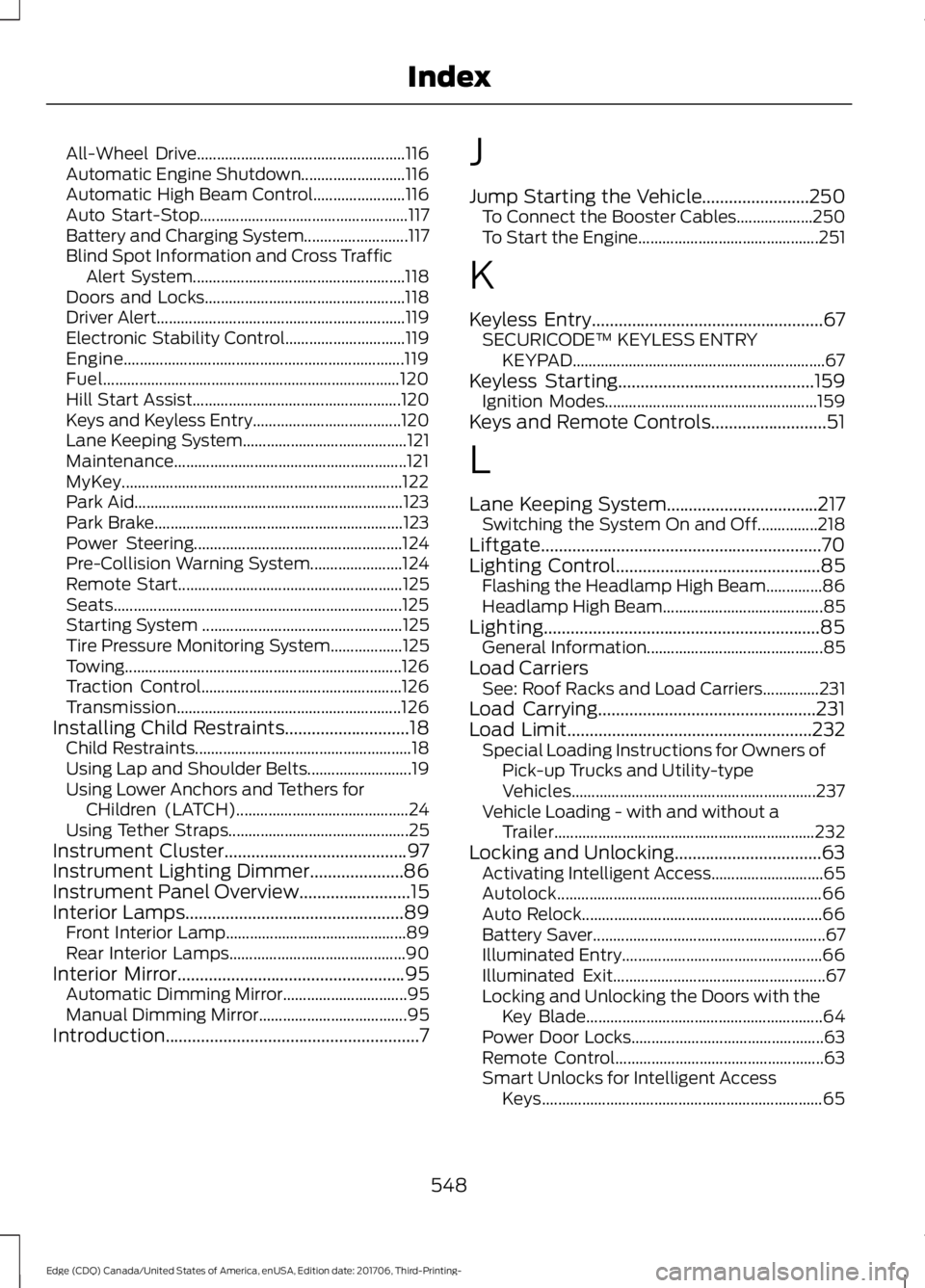 FORD EDGE 2018 Owners Manual All-Wheel Drive....................................................
116
Automatic Engine Shutdown.......................... 116
Automatic High Beam Control....................... 116
Auto Start-Stop.. FORD EDGE 2018 Owners Manual All-Wheel Drive....................................................
116
Automatic Engine Shutdown.......................... 116
Automatic High Beam Control....................... 116
Auto Start-Stop..