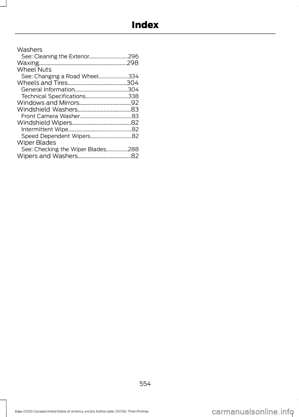 FORD EDGE 2018 Owners Manual Washers
See: Cleaning the Exterior.............................. 296
Waxing.............................................................298
Wheel Nuts See: Changing a Road Wheel....................... FORD EDGE 2018 Owners Manual Washers
See: Cleaning the Exterior.............................. 296
Waxing.............................................................298
Wheel Nuts See: Changing a Road Wheel.......................