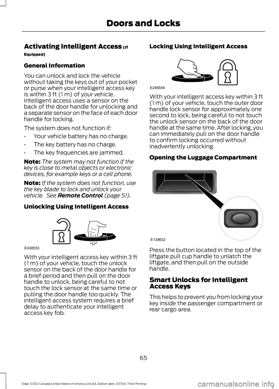 FORD EDGE 2018 Owners Manual Activating Intelligent Access (If
Equipped)
General Information
You can unlock and lock the vehicle
without taking the keys out of your pocket
or purse when your intelligent access key
is within
3 ft FORD EDGE 2018 Owners Manual Activating Intelligent Access (If
Equipped)
General Information
You can unlock and lock the vehicle
without taking the keys out of your pocket
or purse when your intelligent access key
is within
3 ft