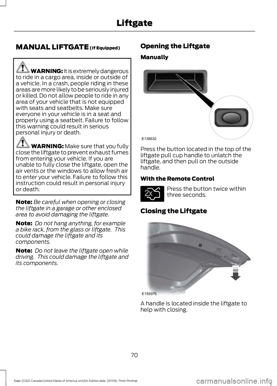 FORD EDGE 2018 Manual PDF MANUAL LIFTGATE (If Equipped)
WARNING: It is extremely dangerous
to ride in a cargo area, inside or outside of
a vehicle. In a crash, people riding in these
areas are more likely to be seriously injur FORD EDGE 2018 Manual PDF MANUAL LIFTGATE (If Equipped)
WARNING: It is extremely dangerous
to ride in a cargo area, inside or outside of
a vehicle. In a crash, people riding in these
areas are more likely to be seriously injur