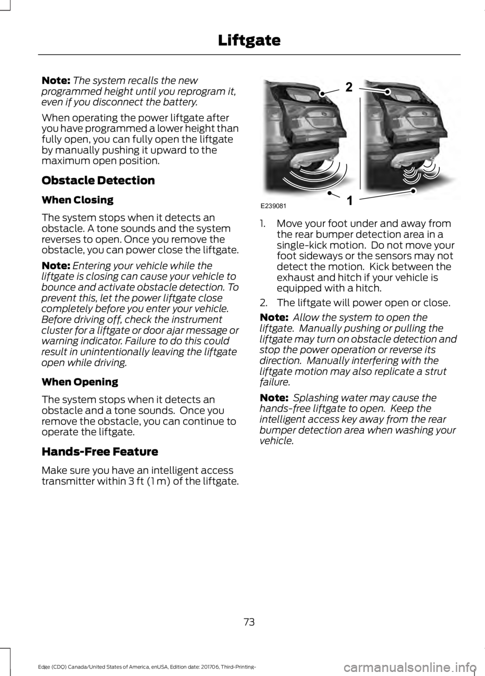 FORD EDGE 2018 Manual PDF Note:
The system recalls the new
programmed height until you reprogram it,
even if you disconnect the battery.
When operating the power liftgate after
you have programmed a lower height than
fully ope FORD EDGE 2018 Manual PDF Note:
The system recalls the new
programmed height until you reprogram it,
even if you disconnect the battery.
When operating the power liftgate after
you have programmed a lower height than
fully ope