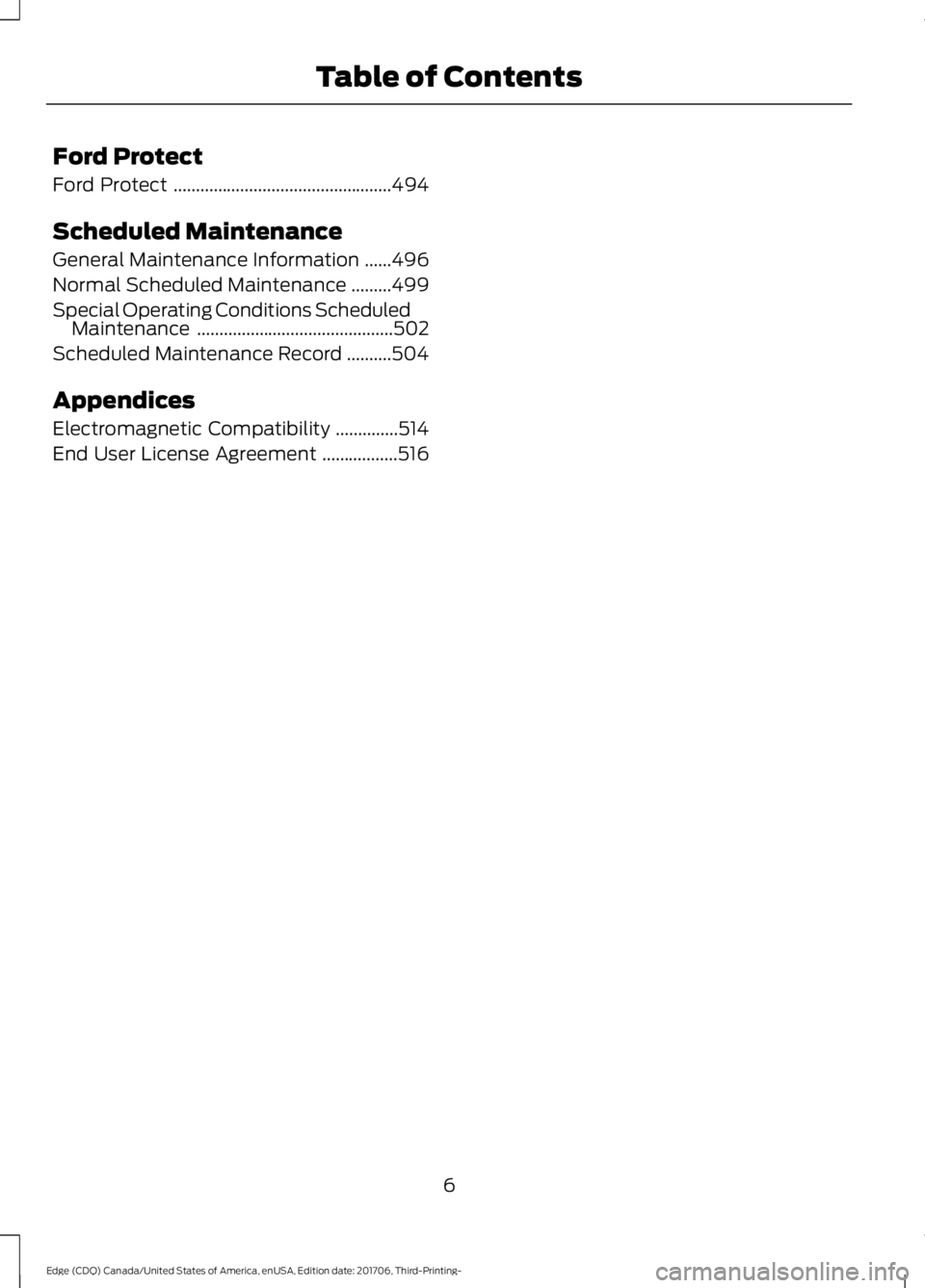 FORD EDGE 2018 Owners Manual Ford Protect
Ford Protect
.................................................494
Scheduled Maintenance
General Maintenance Information ......
496
Normal Scheduled Maintenance .........
499
Special Opera FORD EDGE 2018 Owners Manual Ford Protect
Ford Protect
.................................................494
Scheduled Maintenance
General Maintenance Information ......
496
Normal Scheduled Maintenance .........
499
Special Opera