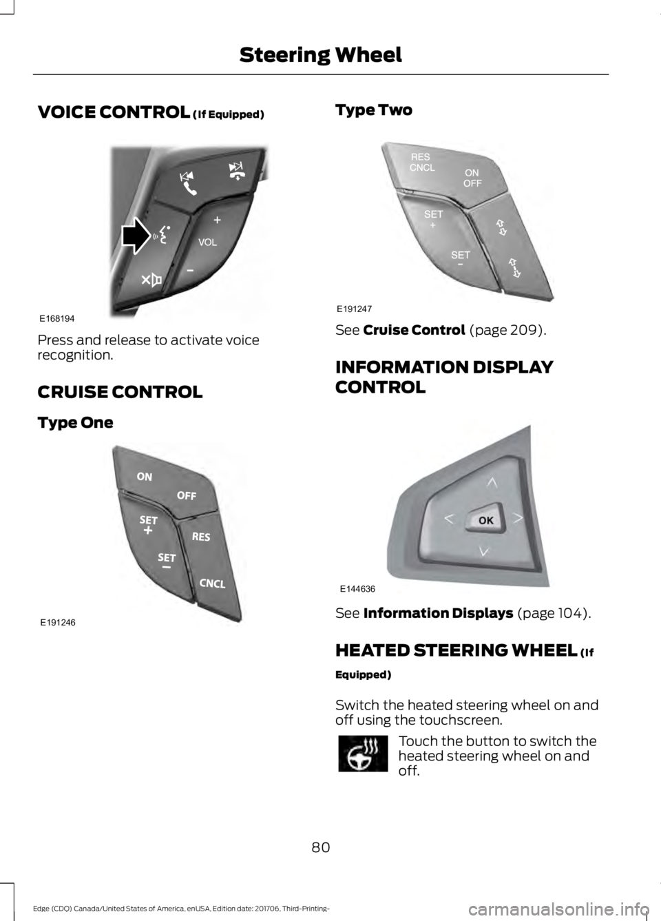 FORD EDGE 2018 Manual Online VOICE CONTROL (If Equipped)
Press and release to activate voice
recognition.
CRUISE CONTROL
Type One Type Two
See
Cruise Control (page 209).
INFORMATION DISPLAY
CONTROL See
Information Displays (pag FORD EDGE 2018 Manual Online VOICE CONTROL (If Equipped)
Press and release to activate voice
recognition.
CRUISE CONTROL
Type One Type Two
See
Cruise Control (page 209).
INFORMATION DISPLAY
CONTROL See
Information Displays (pag