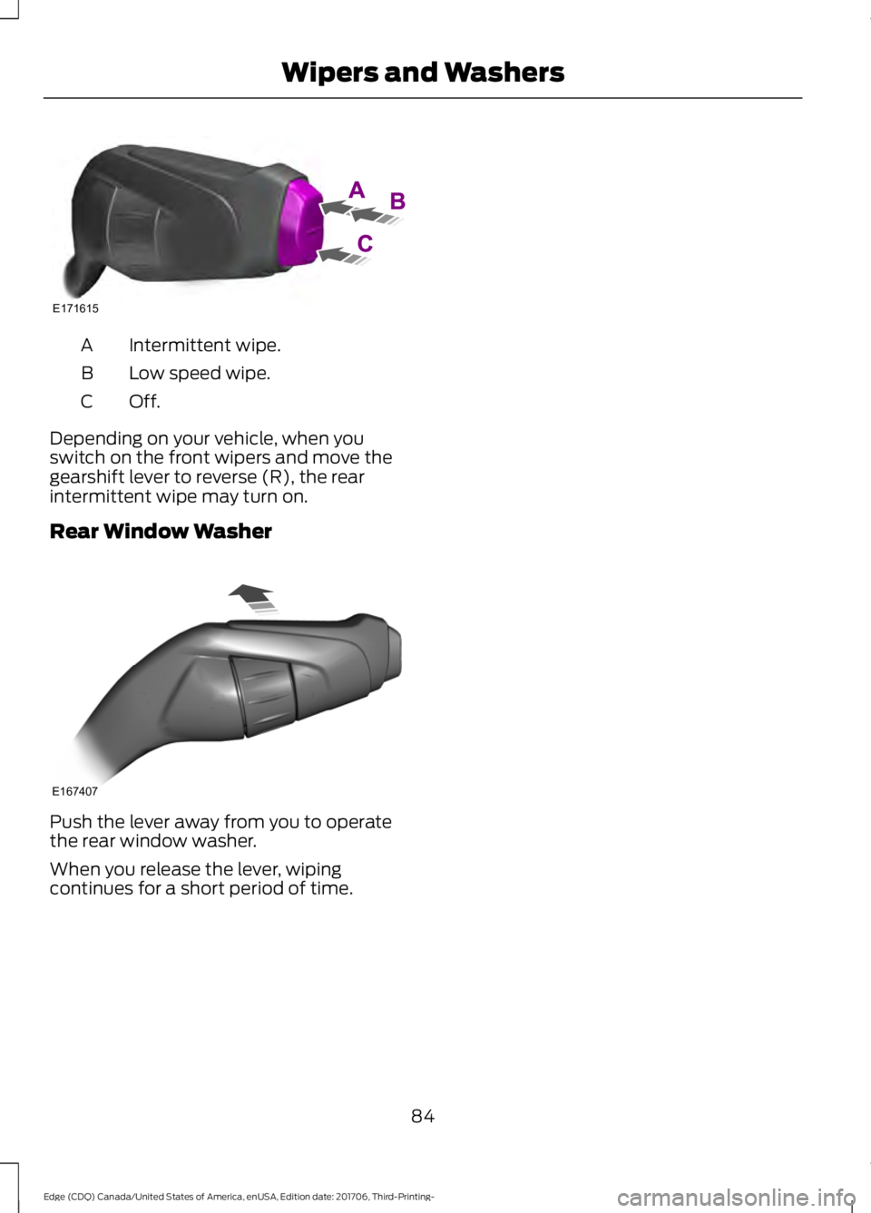 FORD EDGE 2018 Manual Online Intermittent wipe.
A
Low speed wipe.
B
Off.C
Depending on your vehicle, when you
switch on the front wipers and move the
gearshift lever to reverse (R), the rear
intermittent wipe may turn on.
Rear Wi FORD EDGE 2018 Manual Online Intermittent wipe.
A
Low speed wipe.
B
Off.C
Depending on your vehicle, when you
switch on the front wipers and move the
gearshift lever to reverse (R), the rear
intermittent wipe may turn on.
Rear Wi