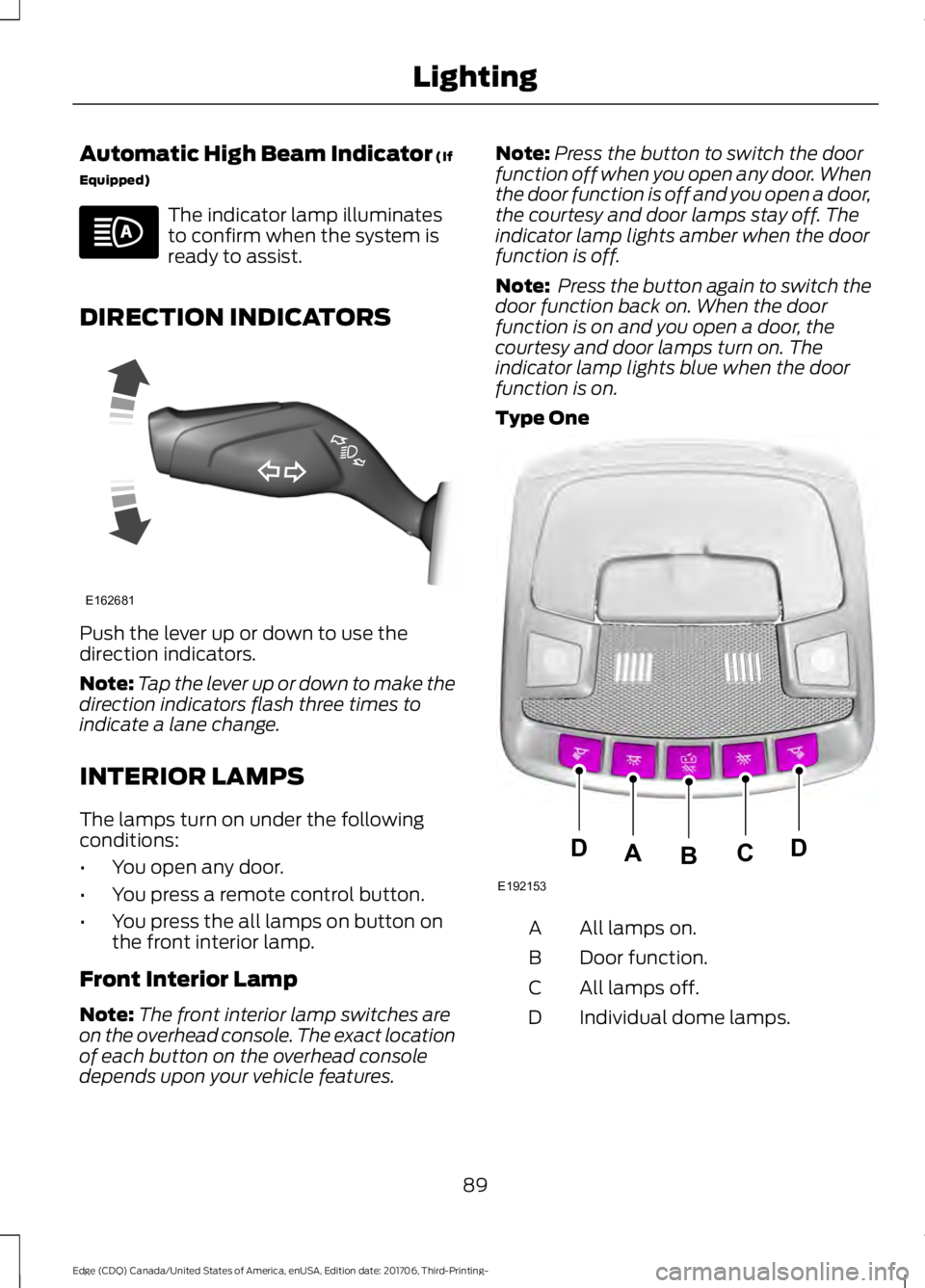 FORD EDGE 2018  Owners Manual Automatic High Beam Indicator (If
Equipped) The indicator lamp illuminates
to confirm when the system is
ready to assist.
DIRECTION INDICATORS Push the lever up or down to use the
direction indicators