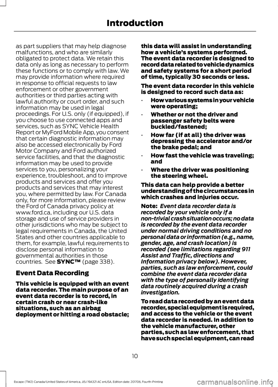 FORD ESCAPE 2018 User Guide as part suppliers that may help diagnose
malfunctions, and who are similarly
obligated to protect data. We retain this
data only as long as necessary to perform
these functions or to comply with law. FORD ESCAPE 2018 User Guide as part suppliers that may help diagnose
malfunctions, and who are similarly
obligated to protect data. We retain this
data only as long as necessary to perform
these functions or to comply with law.