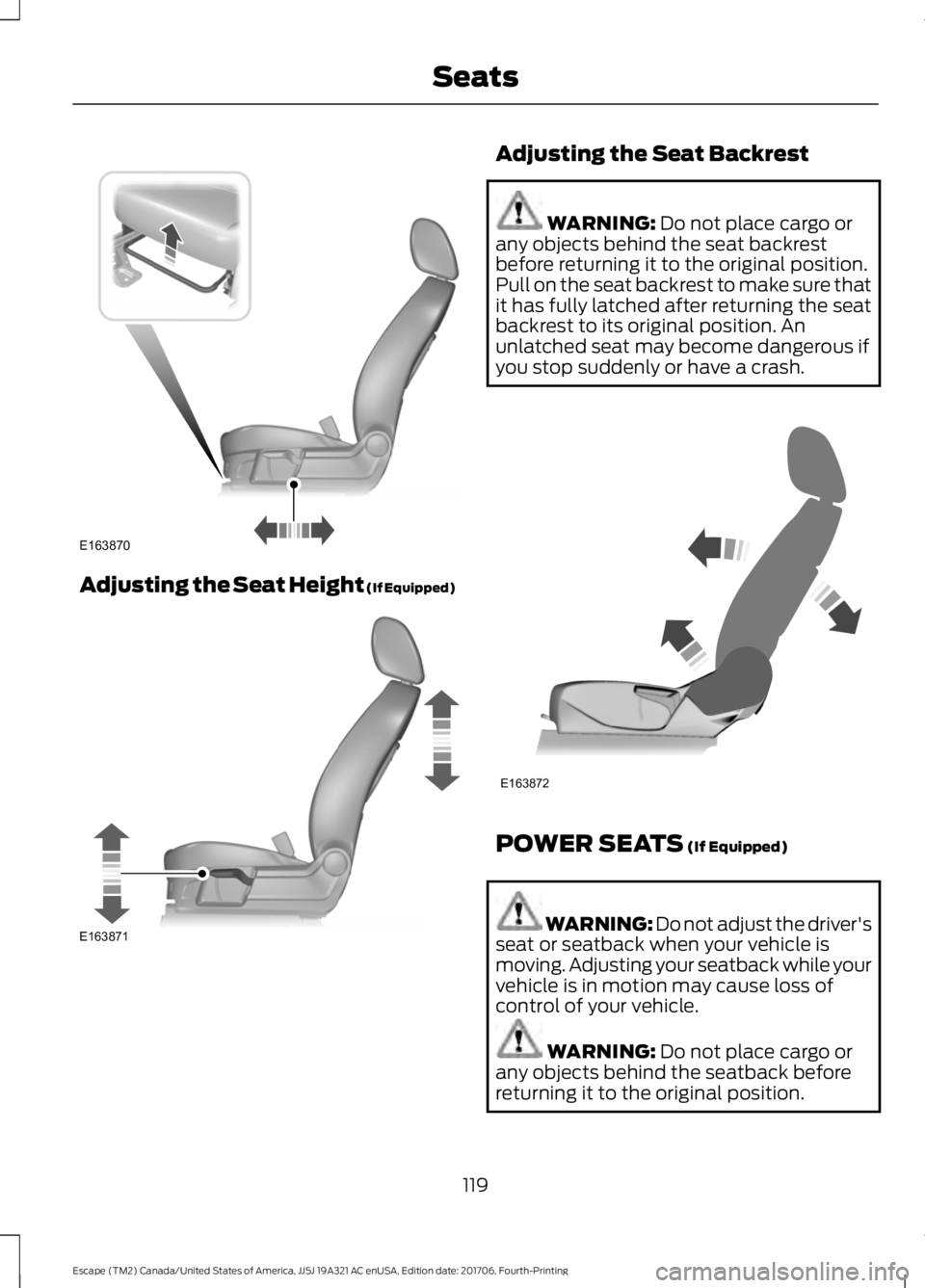 FORD ESCAPE 2018 Owners Manual Adjusting the Seat Height (If Equipped) Adjusting the Seat Backrest
WARNING: Do not place cargo or
any objects behind the seat backrest
before returning it to the original position.
Pull on the seat b FORD ESCAPE 2018 Owners Manual Adjusting the Seat Height (If Equipped) Adjusting the Seat Backrest
WARNING: Do not place cargo or
any objects behind the seat backrest
before returning it to the original position.
Pull on the seat b