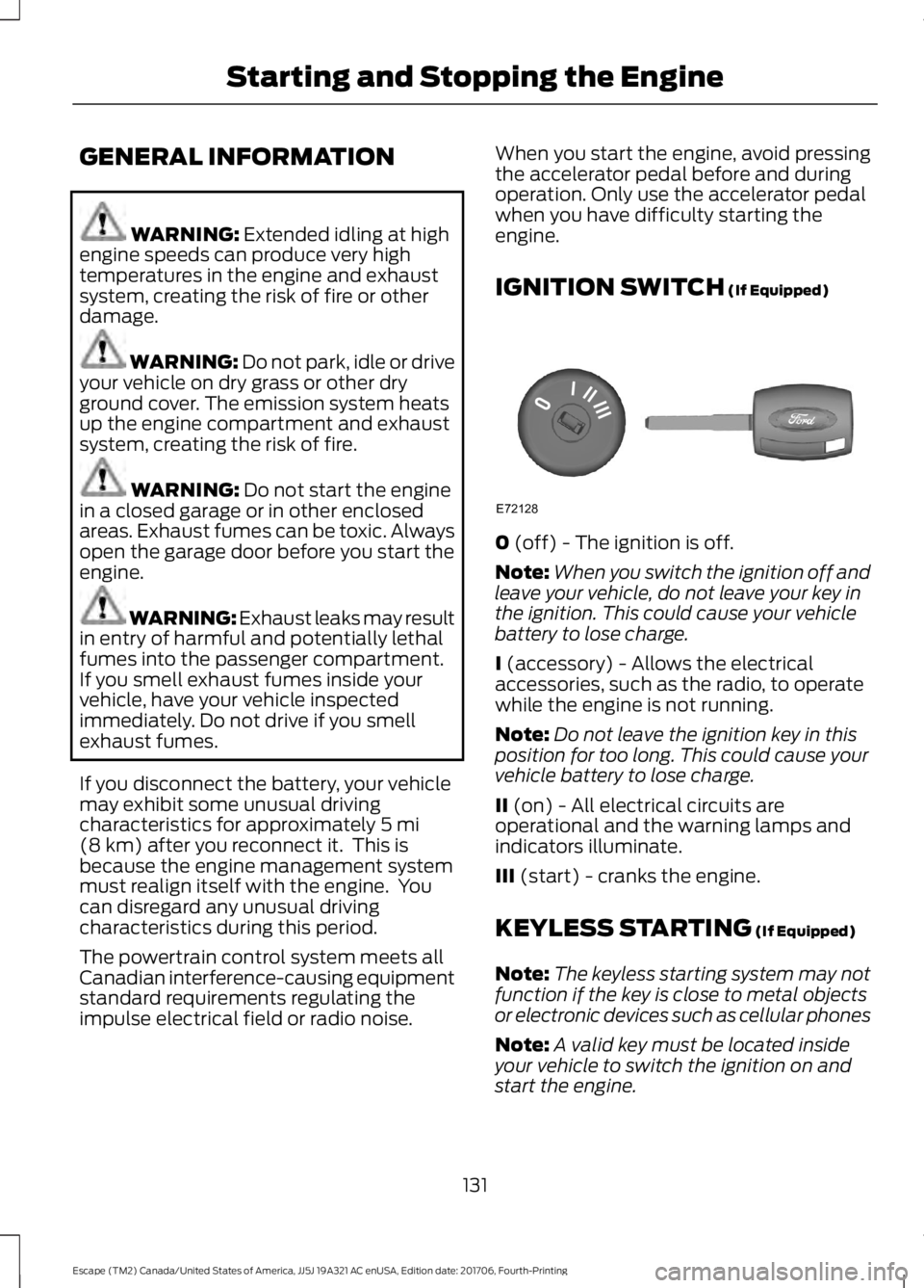 FORD ESCAPE 2018 Owners Manual GENERAL INFORMATION
WARNING: Extended idling at high
engine speeds can produce very high
temperatures in the engine and exhaust
system, creating the risk of fire or other
damage. WARNING: Do not park, FORD ESCAPE 2018 Owners Manual GENERAL INFORMATION
WARNING: Extended idling at high
engine speeds can produce very high
temperatures in the engine and exhaust
system, creating the risk of fire or other
damage. WARNING: Do not park,