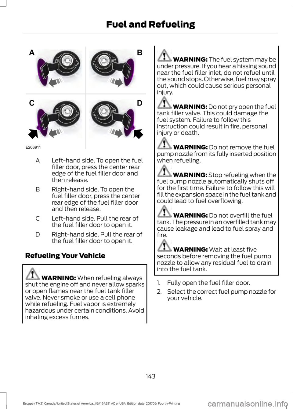FORD ESCAPE 2018 Owners Manual Left-hand side. To open the fuel
filler door, press the center rear
edge of the fuel filler door and
then release.
A
Right-hand side. To open the
fuel filler door, press the center
rear edge of the fu FORD ESCAPE 2018 Owners Manual Left-hand side. To open the fuel
filler door, press the center rear
edge of the fuel filler door and
then release.
A
Right-hand side. To open the
fuel filler door, press the center
rear edge of the fu