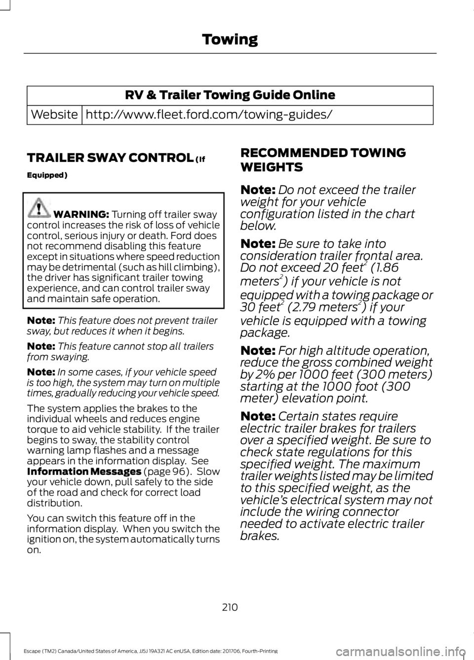 FORD ESCAPE 2018 Owners Manual RV & Trailer Towing Guide Online
http://www.fleet.ford.com/towing-guides/
Website
TRAILER SWAY CONTROL (If
Equipped) WARNING:
Turning off trailer sway
control increases the risk of loss of vehicle
co FORD ESCAPE 2018 Owners Manual RV & Trailer Towing Guide Online
http://www.fleet.ford.com/towing-guides/
Website
TRAILER SWAY CONTROL (If
Equipped) WARNING:
Turning off trailer sway
control increases the risk of loss of vehicle
co