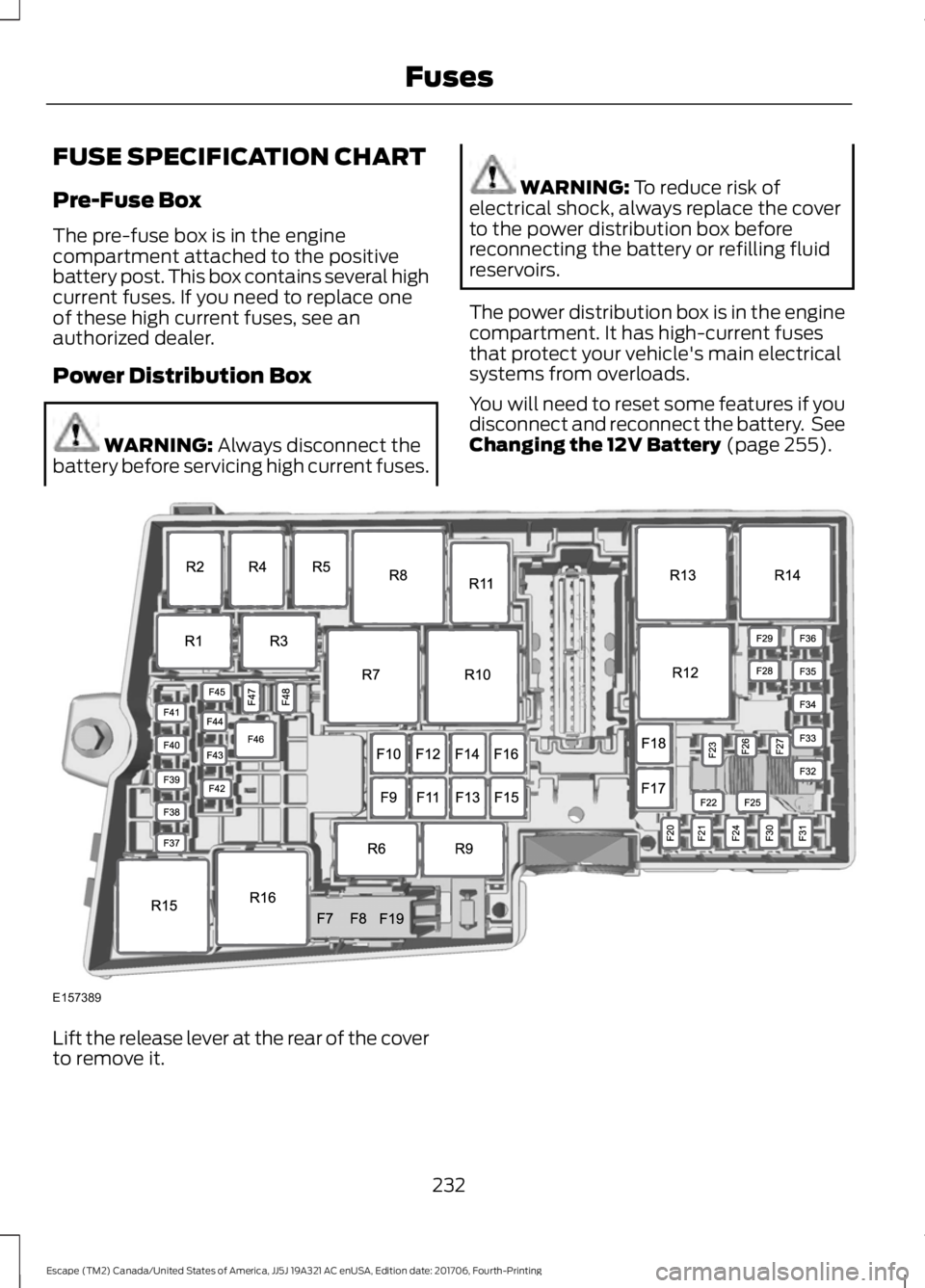 FORD ESCAPE 2018  Owners Manual FUSE SPECIFICATION CHART
Pre-Fuse Box
The pre-fuse box is in the engine
compartment attached to the positive
battery post. This box contains several high
current fuses. If you need to replace one
of t