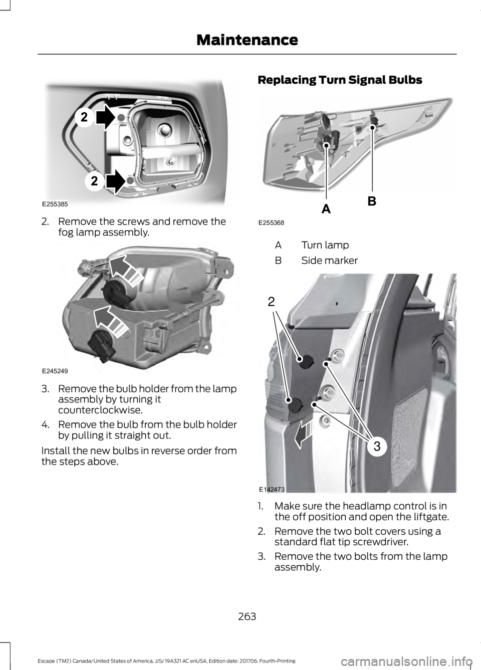 FORD ESCAPE 2018 Owners Manual 2. Remove the screws and remove the
fog lamp assembly. 3.
Remove the bulb holder from the lamp
assembly by turning it
counterclockwise.
4. Remove the bulb from the bulb holder
by pulling it straight o FORD ESCAPE 2018 Owners Manual 2. Remove the screws and remove the
fog lamp assembly. 3.
Remove the bulb holder from the lamp
assembly by turning it
counterclockwise.
4. Remove the bulb from the bulb holder
by pulling it straight o