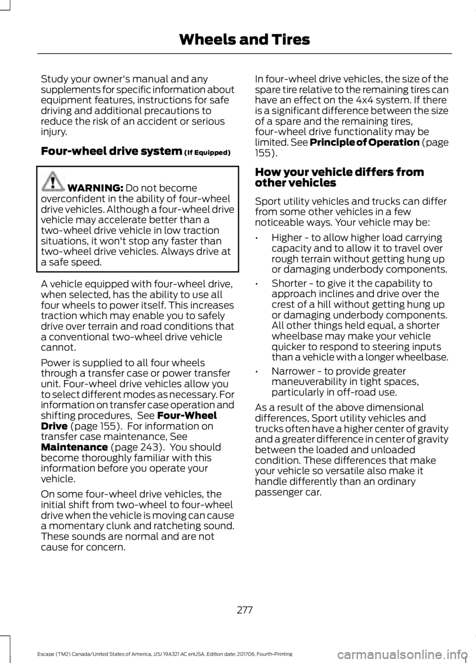 FORD ESCAPE 2018 Owners Manual Study your owner's manual and any
supplements for specific information about
equipment features, instructions for safe
driving and additional precautions to
reduce the risk of an accident or serio FORD ESCAPE 2018 Owners Manual Study your owner's manual and any
supplements for specific information about
equipment features, instructions for safe
driving and additional precautions to
reduce the risk of an accident or serio