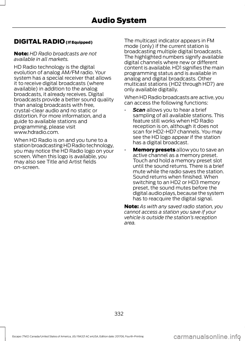 FORD ESCAPE 2018 Owners Manual DIGITAL RADIO (If Equipped)
Note: HD Radio broadcasts are not
available in all markets.
HD Radio technology is the digital
evolution of analog AM/FM radio. Your
system has a special receiver that allo FORD ESCAPE 2018 Owners Manual DIGITAL RADIO (If Equipped)
Note: HD Radio broadcasts are not
available in all markets.
HD Radio technology is the digital
evolution of analog AM/FM radio. Your
system has a special receiver that allo