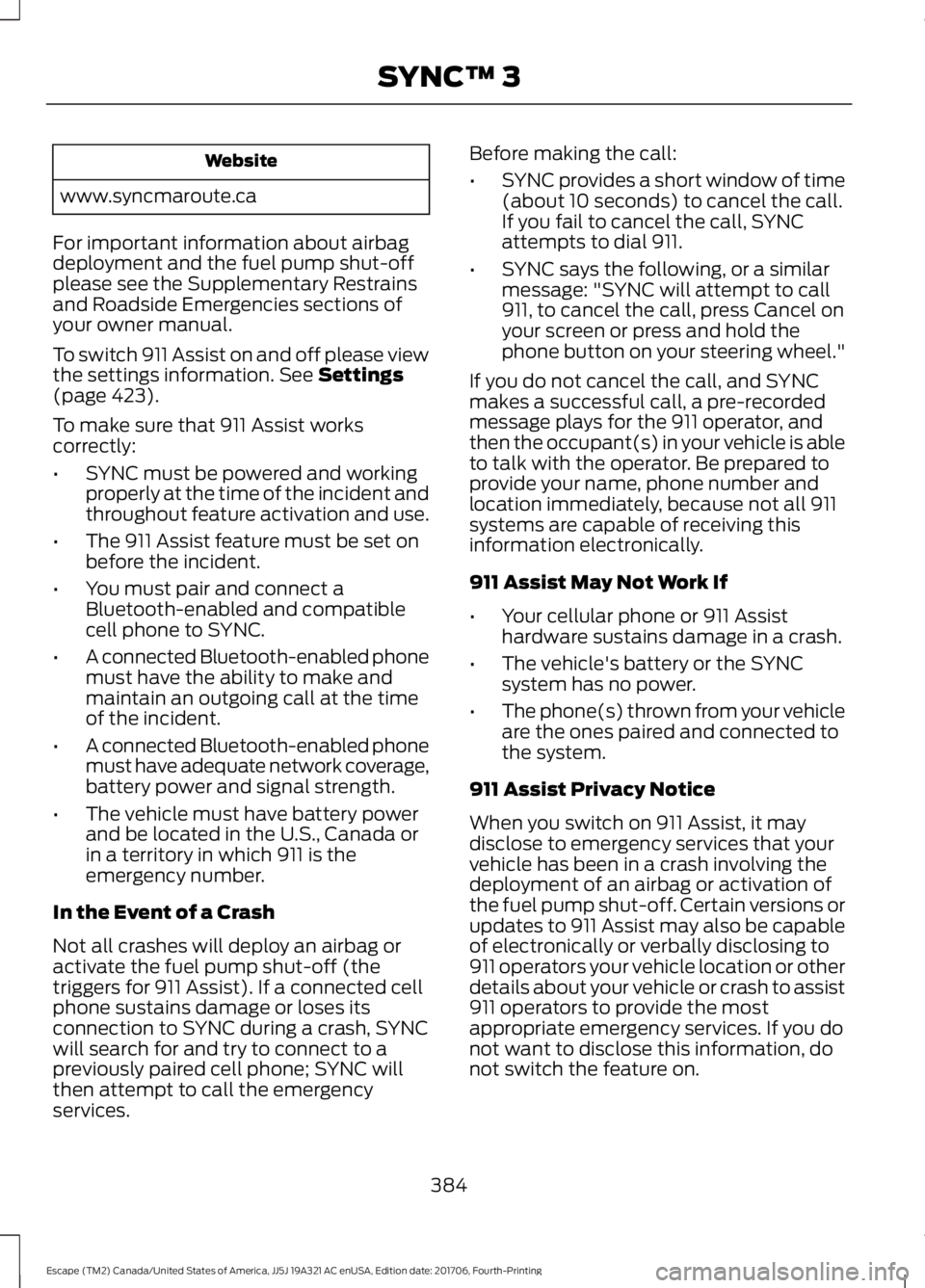 FORD ESCAPE 2018 Owners Manual Website
www.syncmaroute.ca
For important information about airbag
deployment and the fuel pump shut-off
please see the Supplementary Restrains
and Roadside Emergencies sections of
your owner manual.
T FORD ESCAPE 2018 Owners Manual Website
www.syncmaroute.ca
For important information about airbag
deployment and the fuel pump shut-off
please see the Supplementary Restrains
and Roadside Emergencies sections of
your owner manual.
T