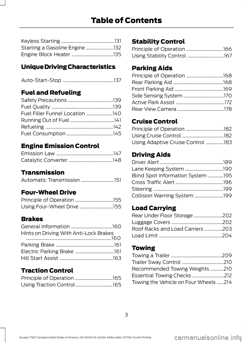 FORD ESCAPE 2018  Owners Manual Keyless Starting
.............................................131
Starting a Gasoline Engine .......................
132
Engine Block Heater ...................................
135
Unique Driving Char