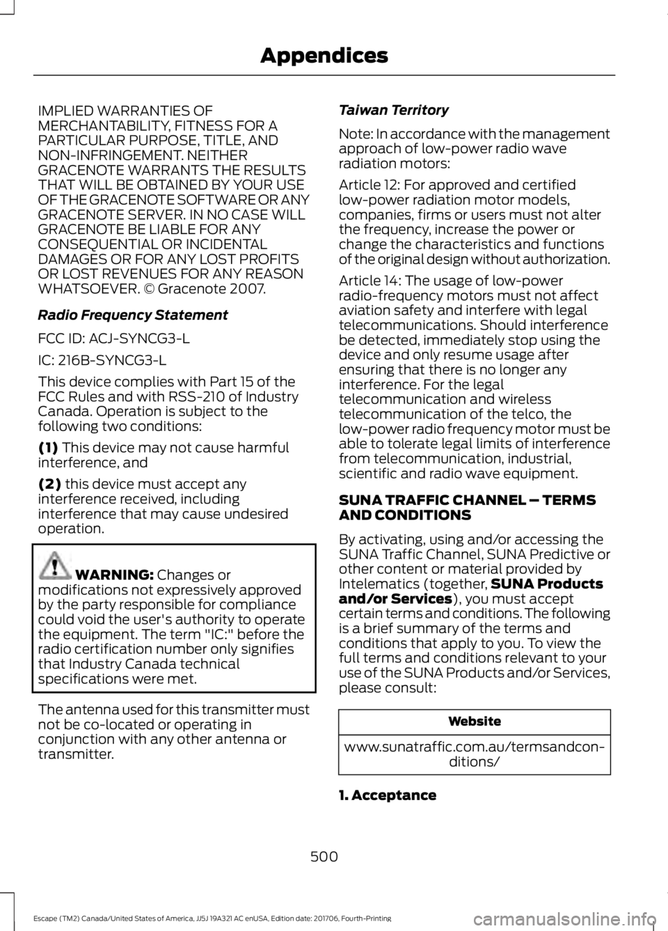 FORD ESCAPE 2018 Owners Manual IMPLIED WARRANTIES OF
MERCHANTABILITY, FITNESS FOR A
PARTICULAR PURPOSE, TITLE, AND
NON-INFRINGEMENT. NEITHER
GRACENOTE WARRANTS THE RESULTS
THAT WILL BE OBTAINED BY YOUR USE
OF THE GRACENOTE SOFTWARE FORD ESCAPE 2018 Owners Manual IMPLIED WARRANTIES OF
MERCHANTABILITY, FITNESS FOR A
PARTICULAR PURPOSE, TITLE, AND
NON-INFRINGEMENT. NEITHER
GRACENOTE WARRANTS THE RESULTS
THAT WILL BE OBTAINED BY YOUR USE
OF THE GRACENOTE SOFTWARE