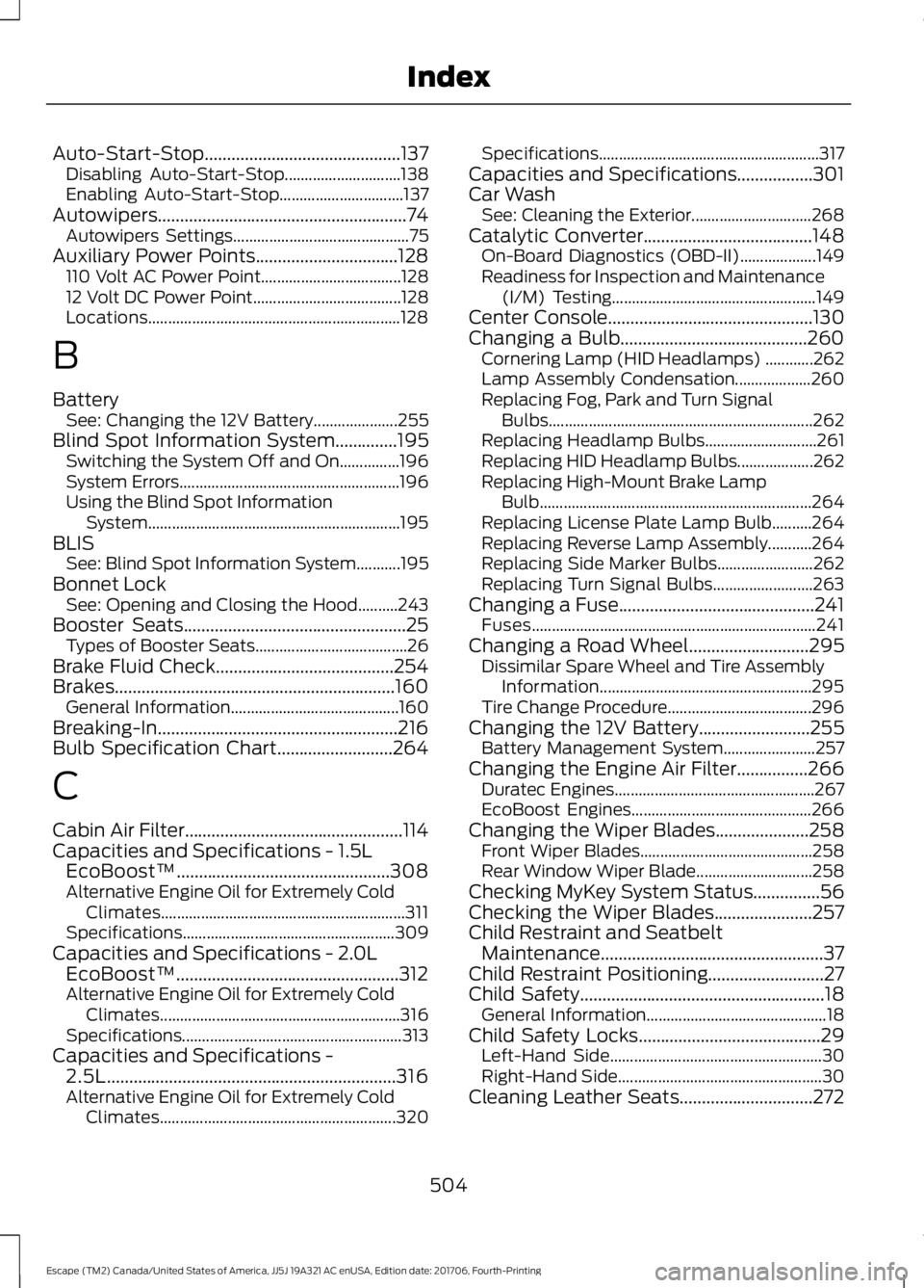 FORD ESCAPE 2018 Owners Manual Auto-Start-Stop............................................137
Disabling Auto-Start-Stop............................. 138
Enabling Auto-Start-Stop............................... 137
Autowipers........ FORD ESCAPE 2018 Owners Manual Auto-Start-Stop............................................137
Disabling Auto-Start-Stop............................. 138
Enabling Auto-Start-Stop............................... 137
Autowipers........