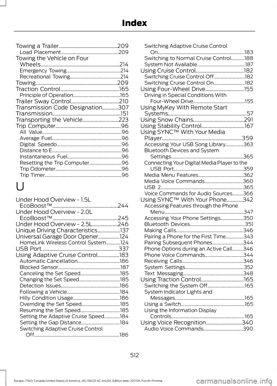 FORD ESCAPE 2018 Owners Manual Towing a Trailer............................................209
Load Placement................................................ 209
Towing the Vehicle on Four Wheels.................................... FORD ESCAPE 2018 Owners Manual Towing a Trailer............................................209
Load Placement................................................ 209
Towing the Vehicle on Four Wheels....................................