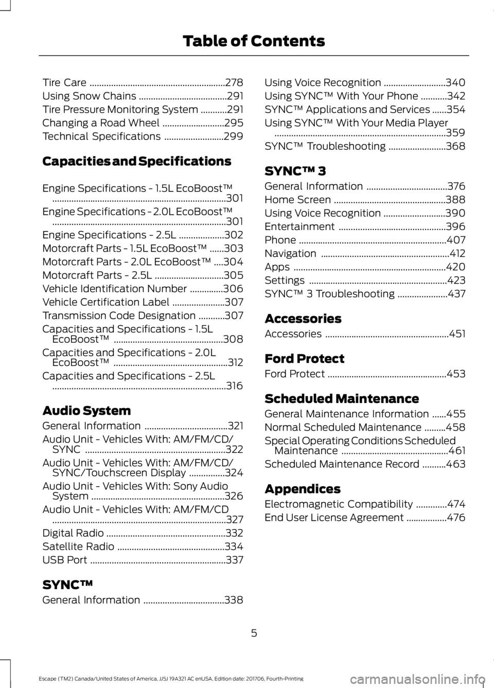 FORD ESCAPE 2018 Owners Manual Tire Care
.........................................................278
Using Snow Chains .....................................
291
Tire Pressure Monitoring System ...........
291
Changing a Road Wheel FORD ESCAPE 2018 Owners Manual Tire Care
.........................................................278
Using Snow Chains .....................................
291
Tire Pressure Monitoring System ...........
291
Changing a Road Wheel