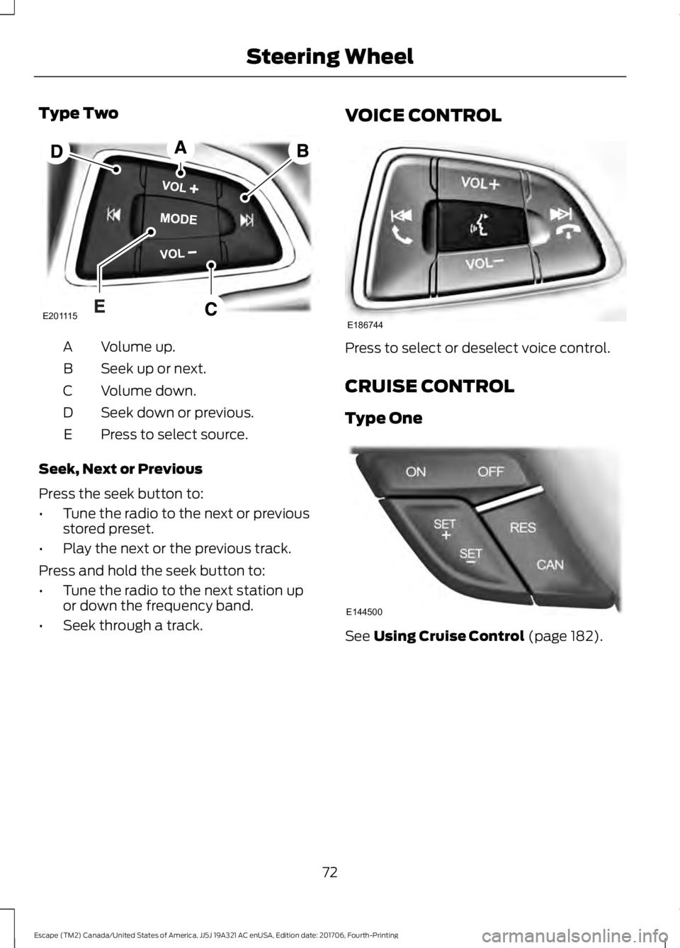 FORD ESCAPE 2018 Manual PDF Type Two
Volume up.
A
Seek up or next.
B
Volume down.
C
Seek down or previous.
D
Press to select source.
E
Seek, Next or Previous
Press the seek button to:
• Tune the radio to the next or previous
s FORD ESCAPE 2018 Manual PDF Type Two
Volume up.
A
Seek up or next.
B
Volume down.
C
Seek down or previous.
D
Press to select source.
E
Seek, Next or Previous
Press the seek button to:
• Tune the radio to the next or previous
s