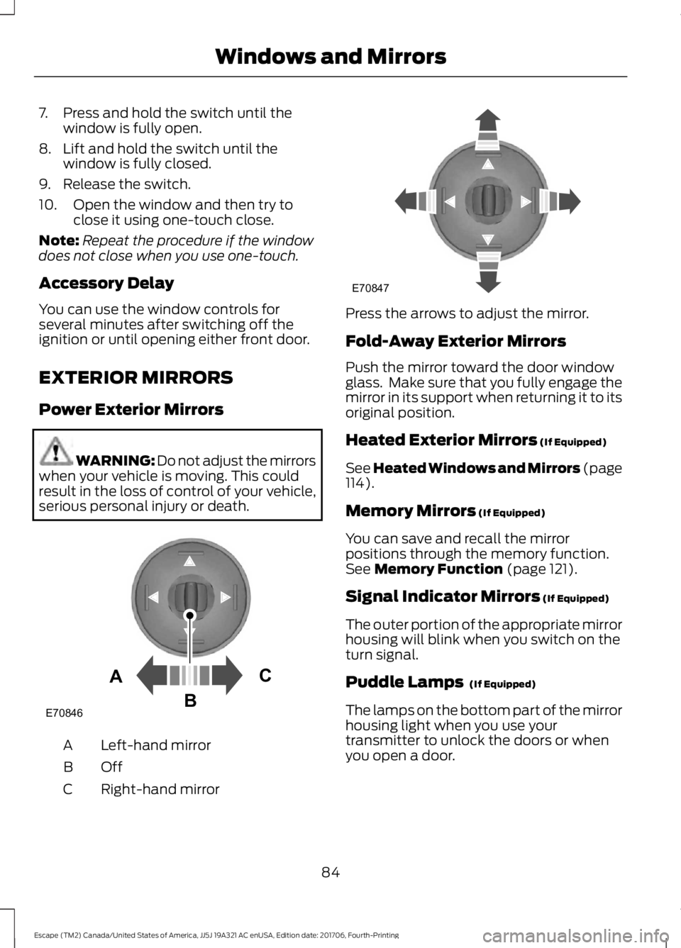 FORD ESCAPE 2018 Manual Online 7. Press and hold the switch until the
window is fully open.
8. Lift and hold the switch until the window is fully closed.
9. Release the switch.
10. Open the window and then try to close it using one FORD ESCAPE 2018 Manual Online 7. Press and hold the switch until the
window is fully open.
8. Lift and hold the switch until the window is fully closed.
9. Release the switch.
10. Open the window and then try to close it using one