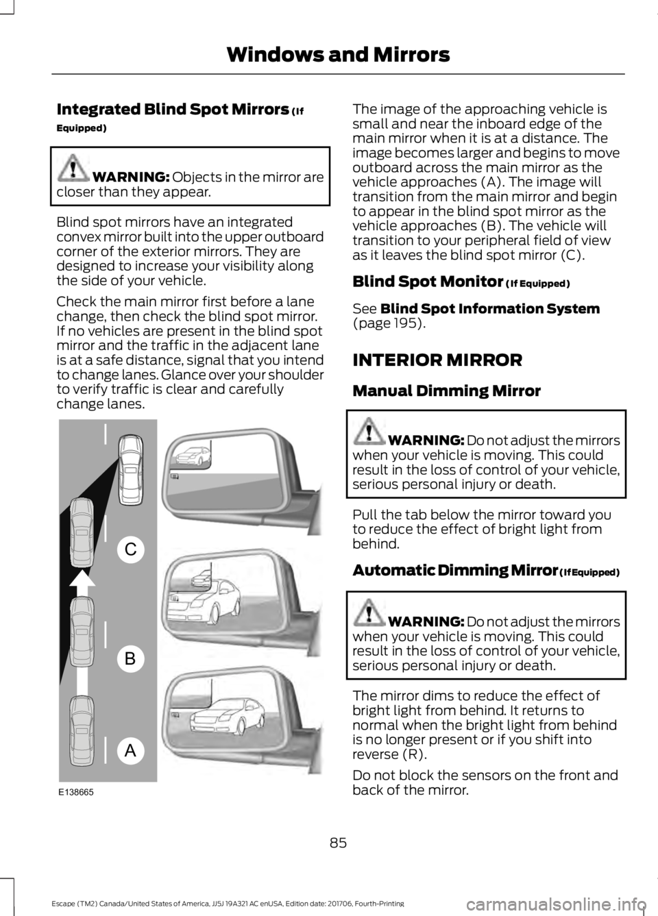 FORD ESCAPE 2018 Manual Online Integrated Blind Spot Mirrors (If
Equipped) WARNING:
Objects in the mirror are
closer than they appear.
Blind spot mirrors have an integrated
convex mirror built into the upper outboard
corner of the FORD ESCAPE 2018 Manual Online Integrated Blind Spot Mirrors (If
Equipped) WARNING:
Objects in the mirror are
closer than they appear.
Blind spot mirrors have an integrated
convex mirror built into the upper outboard
corner of the
