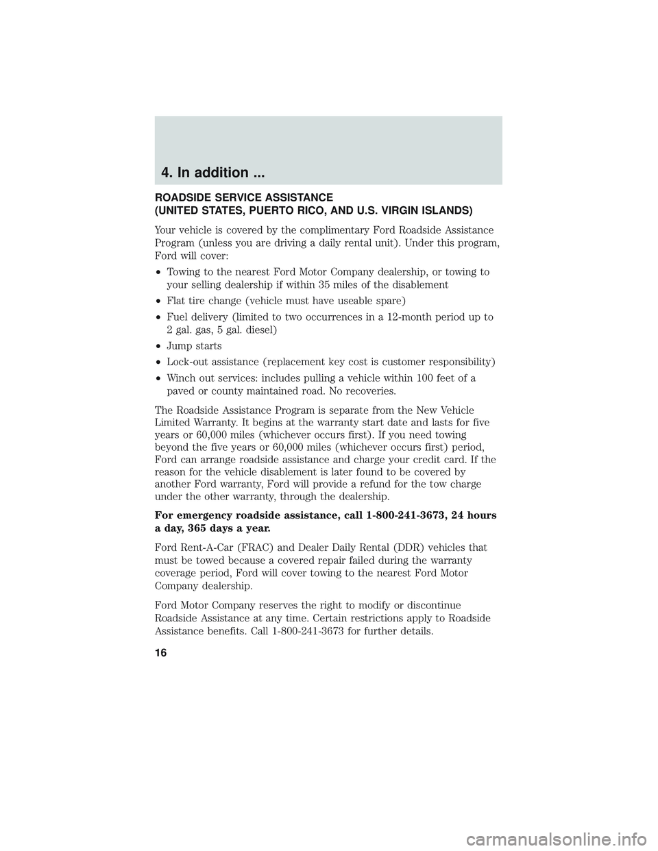 FORD ESCAPE 2018  Warranty Guide 4. In addition ...
ROADSIDE SERVICE ASSISTANCE
(UNITED STATES, PUERTO RICO, AND U.S. VIRGIN ISLANDS)
Your vehicle is covered by the complimentary Ford Roadside Assistance
Program (unless you are drivi