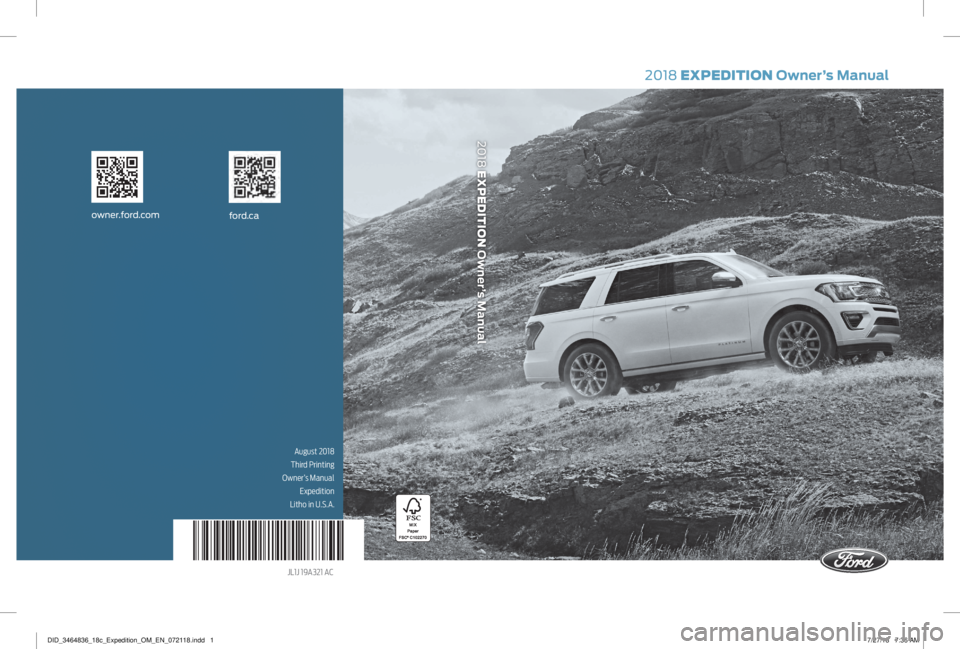 FORD EXPEDITION 2018  Owners Manual 2018 EXPEDITION Owner’s Manual
2018 EXPEDITION Owner’s Manual
August 2018
Third Printing
Owner’s Manual  Expedition 
Litho in U.S.A.
JL1J 19A321 AC 
ford.caowner.ford.com
DID_3464836_18c_Expedit