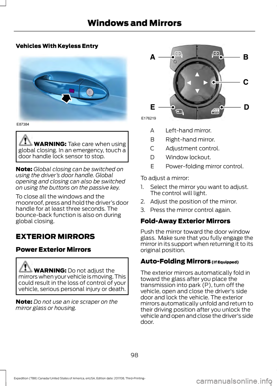 FORD EXPEDITION 2018  Owners Manual Vehicles With Keyless Entry
WARNING: Take care when using
global closing. In an emergency, touch a
door handle lock sensor to stop.
Note: Global closing can be switched on
using the driver ’s door h