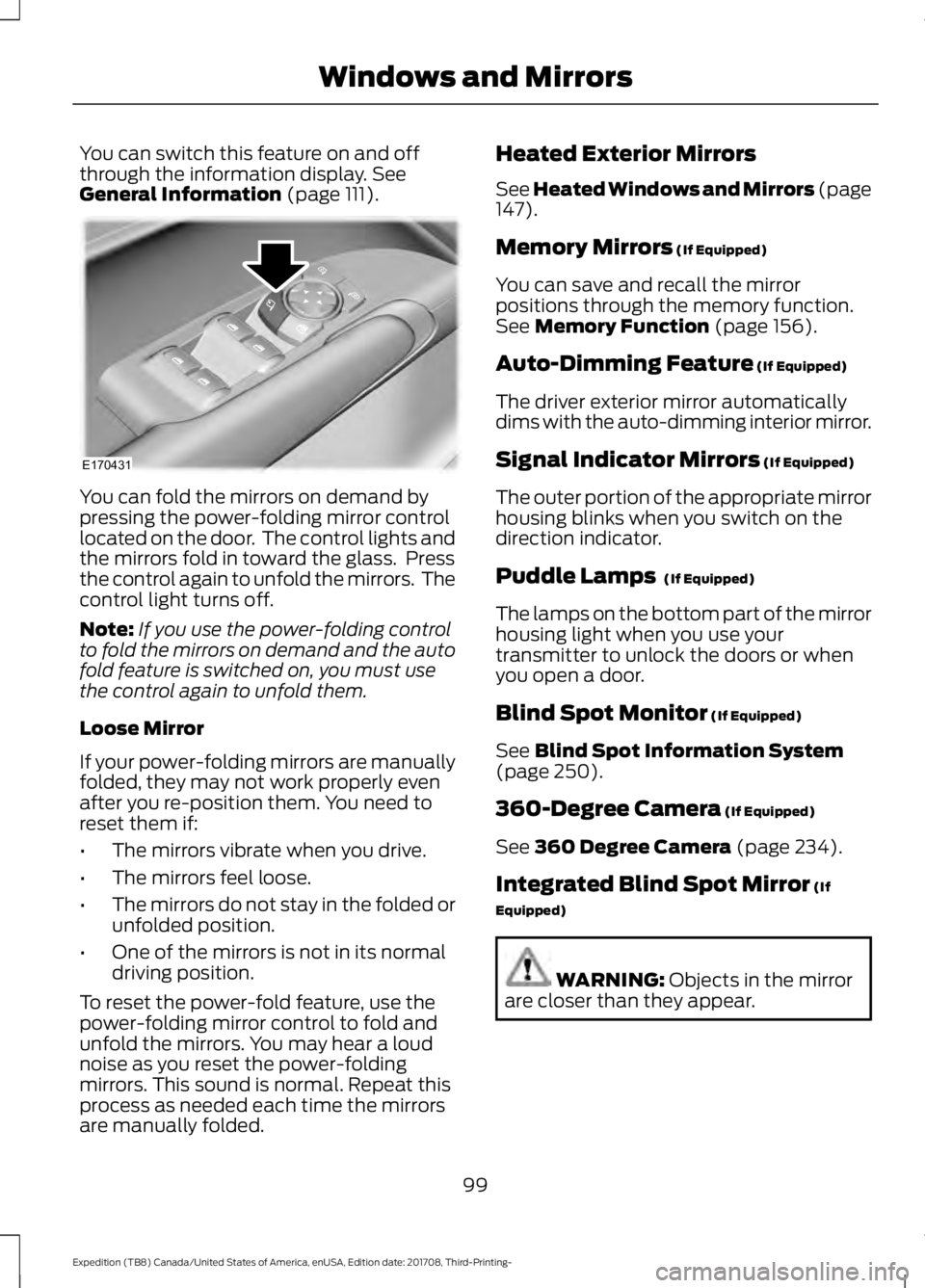 FORD EXPEDITION 2018  Owners Manual You can switch this feature on and off
through the information display. See
General Information (page 111). You can fold the mirrors on demand by
pressing the power-folding mirror control
located on t