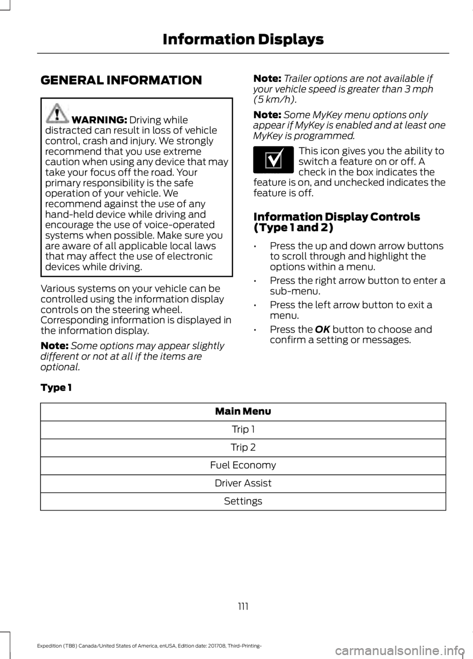 FORD EXPEDITION 2018 Owners Manual GENERAL INFORMATION
WARNING: Driving while
distracted can result in loss of vehicle
control, crash and injury. We strongly
recommend that you use extreme
caution when using any device that may
take yo FORD EXPEDITION 2018 Owners Manual GENERAL INFORMATION
WARNING: Driving while
distracted can result in loss of vehicle
control, crash and injury. We strongly
recommend that you use extreme
caution when using any device that may
take yo