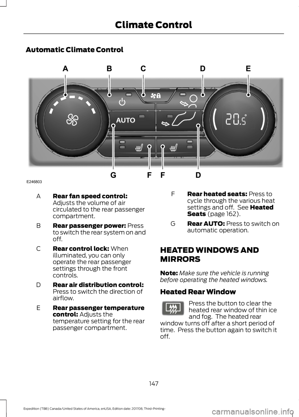 FORD EXPEDITION 2018 Owners Manual Automatic Climate Control
Rear fan speed control:
Adjusts the volume of air
circulated to the rear passenger
compartment.
A
Rear passenger power: Press
to switch the rear system on and
off.
B
Rear con FORD EXPEDITION 2018 Owners Manual Automatic Climate Control
Rear fan speed control:
Adjusts the volume of air
circulated to the rear passenger
compartment.
A
Rear passenger power: Press
to switch the rear system on and
off.
B
Rear con