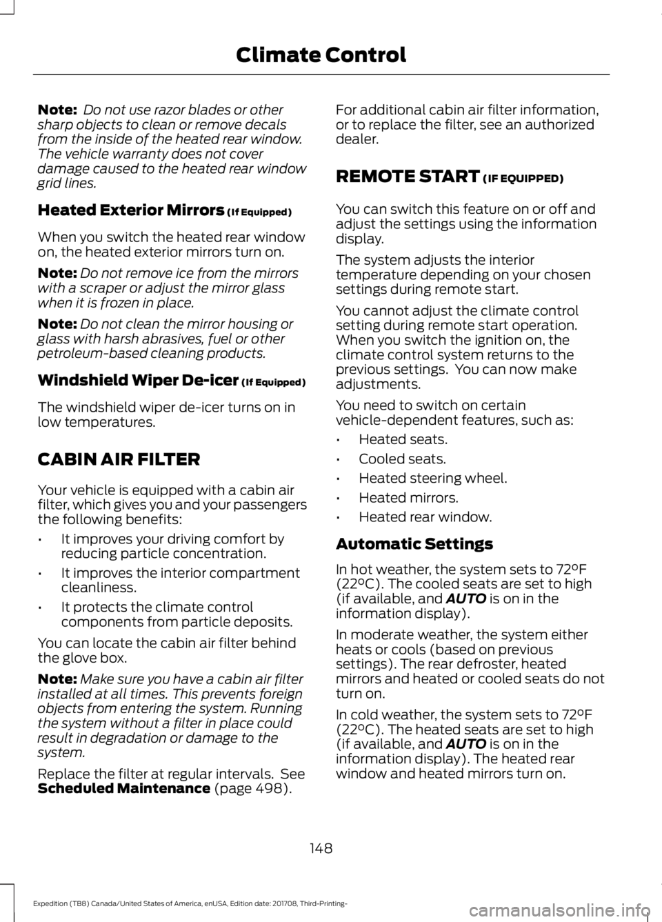 FORD EXPEDITION 2018 Owners Manual Note:
Do not use razor blades or other
sharp objects to clean or remove decals
from the inside of the heated rear window.
The vehicle warranty does not cover
damage caused to the heated rear window
g FORD EXPEDITION 2018 Owners Manual Note:
Do not use razor blades or other
sharp objects to clean or remove decals
from the inside of the heated rear window.
The vehicle warranty does not cover
damage caused to the heated rear window
g