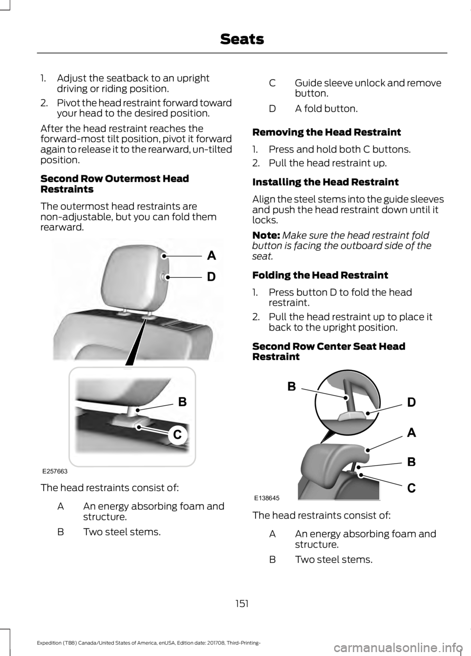 FORD EXPEDITION 2018  Owners Manual 1. Adjust the seatback to an upright
driving or riding position.
2. Pivot the head restraint forward toward
your head to the desired position.
After the head restraint reaches the
forward-most tilt po
