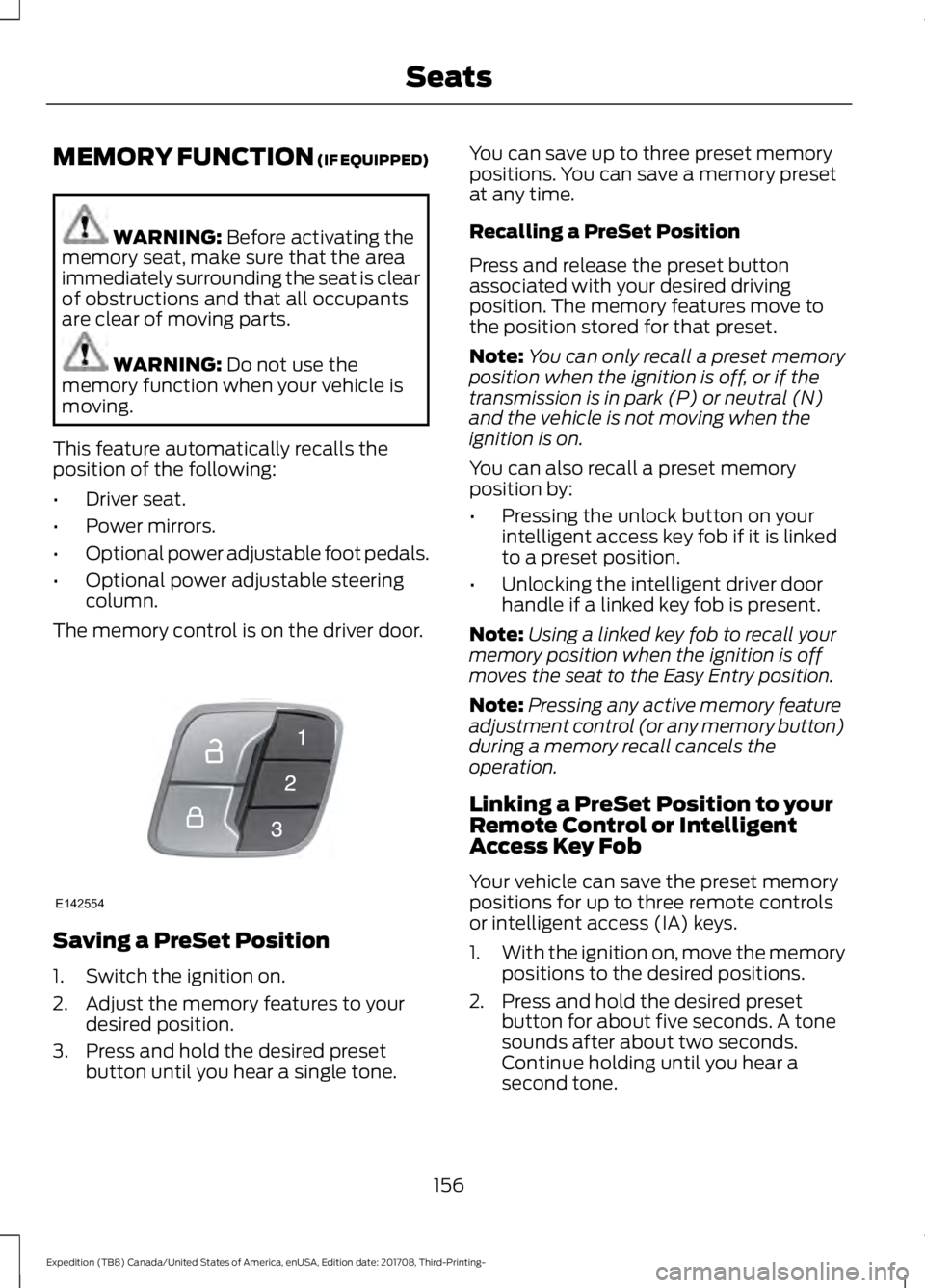 FORD EXPEDITION 2018  Owners Manual MEMORY FUNCTION (IF EQUIPPED)
WARNING: 
Before activating the
memory seat, make sure that the area
immediately surrounding the seat is clear
of obstructions and that all occupants
are clear of moving 