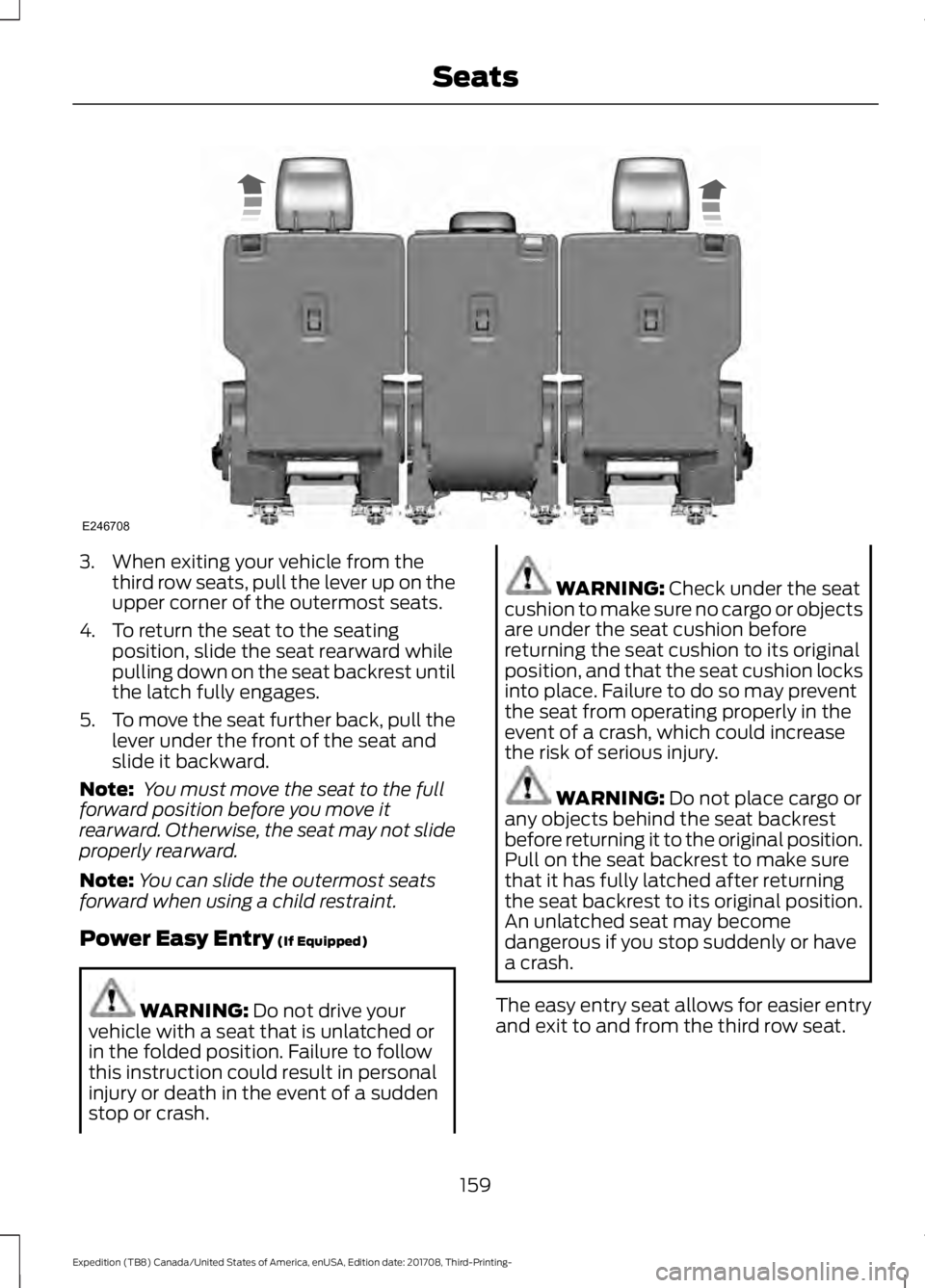 FORD EXPEDITION 2018 Owners Manual 3. When exiting your vehicle from the
third row seats, pull the lever up on the
upper corner of the outermost seats.
4. To return the seat to the seating position, slide the seat rearward while
pullin FORD EXPEDITION 2018 Owners Manual 3. When exiting your vehicle from the
third row seats, pull the lever up on the
upper corner of the outermost seats.
4. To return the seat to the seating position, slide the seat rearward while
pullin