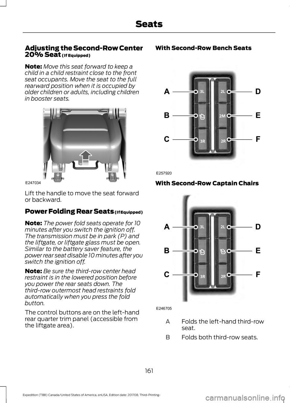 FORD EXPEDITION 2018  Owners Manual Adjusting the Second-Row Center
20% Seat (If Equipped)
Note: Move this seat forward to keep a
child in a child restraint close to the front
seat occupants. Move the seat to the full
rearward position 