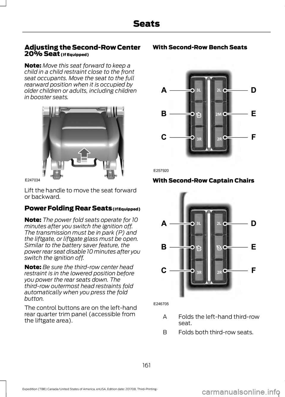 FORD EXPEDITION 2018 Owners Manual Adjusting the Second-Row Center
20% Seat (If Equipped)
Note: Move this seat forward to keep a
child in a child restraint close to the front
seat occupants. Move the seat to the full
rearward position FORD EXPEDITION 2018 Owners Manual Adjusting the Second-Row Center
20% Seat (If Equipped)
Note: Move this seat forward to keep a
child in a child restraint close to the front
seat occupants. Move the seat to the full
rearward position