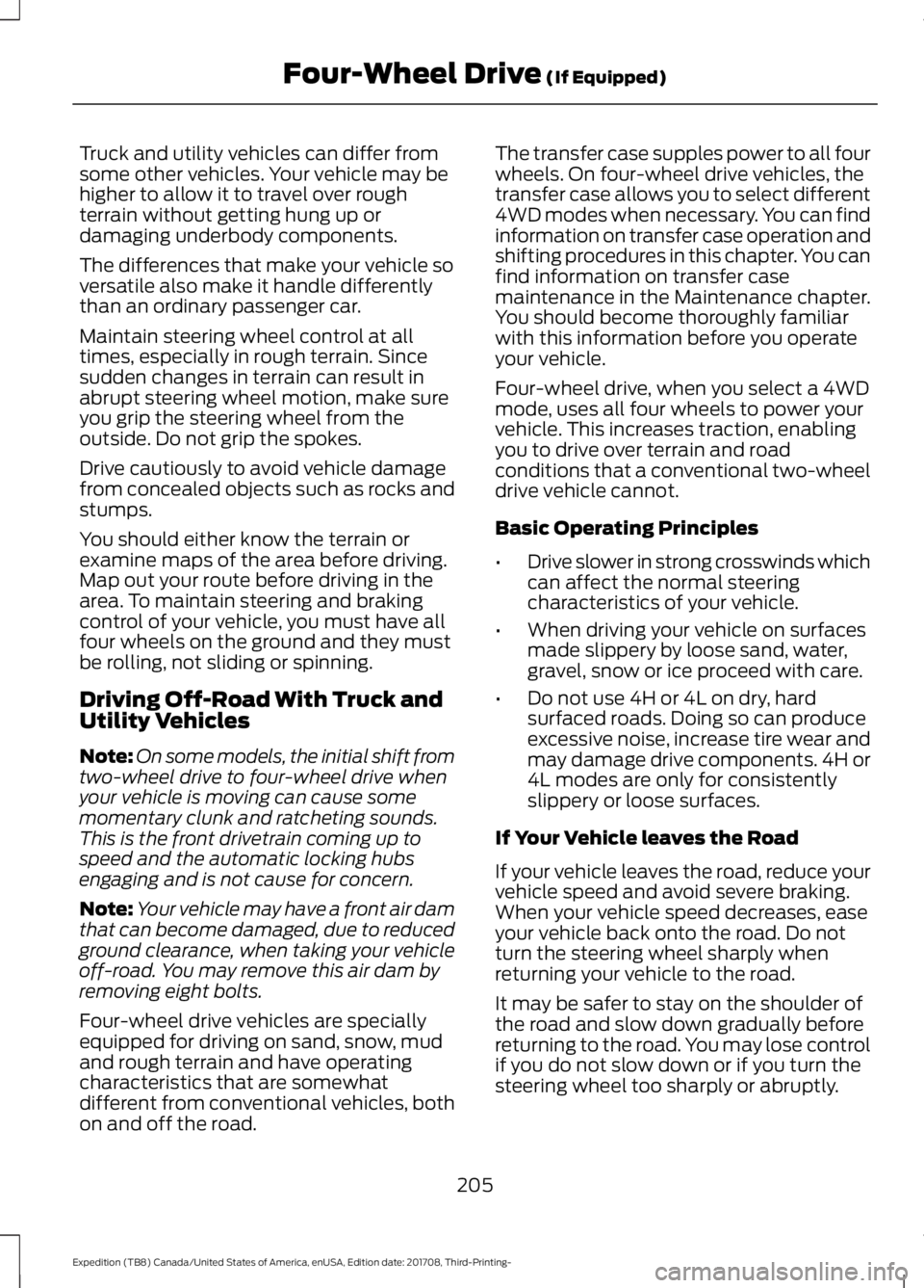 FORD EXPEDITION 2018 Owners Manual Truck and utility vehicles can differ from
some other vehicles. Your vehicle may be
higher to allow it to travel over rough
terrain without getting hung up or
damaging underbody components.
The differ FORD EXPEDITION 2018 Owners Manual Truck and utility vehicles can differ from
some other vehicles. Your vehicle may be
higher to allow it to travel over rough
terrain without getting hung up or
damaging underbody components.
The differ