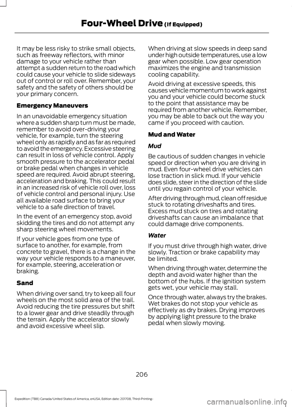 FORD EXPEDITION 2018 Owners Manual It may be less risky to strike small objects,
such as freeway reflectors, with minor
damage to your vehicle rather than
attempt a sudden return to the road which
could cause your vehicle to slide side FORD EXPEDITION 2018 Owners Manual It may be less risky to strike small objects,
such as freeway reflectors, with minor
damage to your vehicle rather than
attempt a sudden return to the road which
could cause your vehicle to slide side