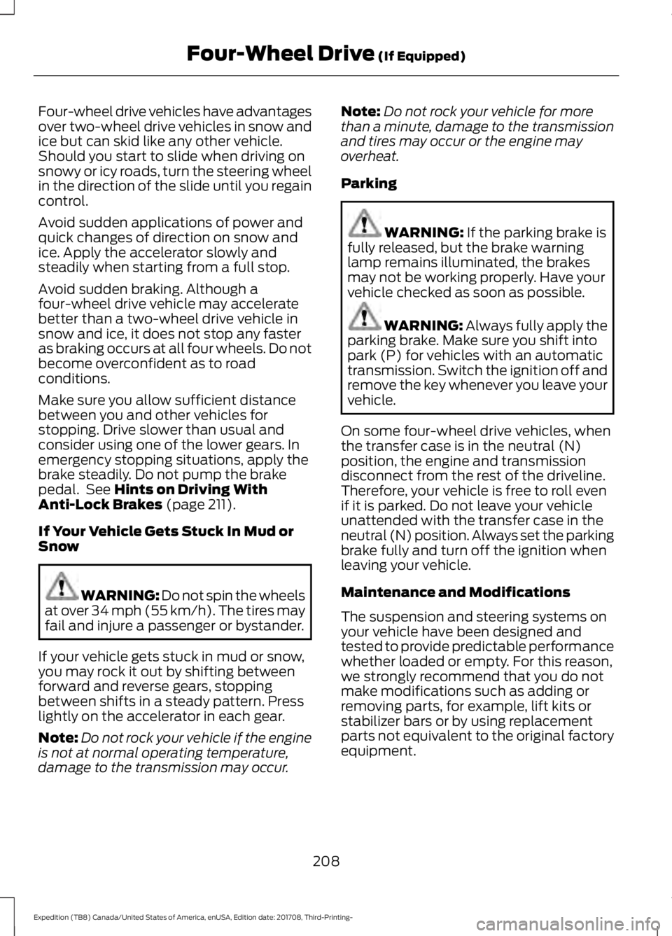 FORD EXPEDITION 2018 Owners Manual Four-wheel drive vehicles have advantages
over two-wheel drive vehicles in snow and
ice but can skid like any other vehicle.
Should you start to slide when driving on
snowy or icy roads, turn the stee FORD EXPEDITION 2018 Owners Manual Four-wheel drive vehicles have advantages
over two-wheel drive vehicles in snow and
ice but can skid like any other vehicle.
Should you start to slide when driving on
snowy or icy roads, turn the stee
