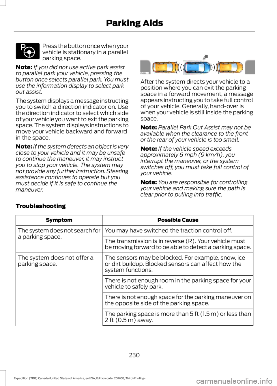 FORD EXPEDITION 2018 Owners Manual Press the button once when your
vehicle is stationary in a parallel
parking space.
Note: If you did not use active park assist
to parallel park your vehicle, pressing the
button once selects parallel FORD EXPEDITION 2018 Owners Manual Press the button once when your
vehicle is stationary in a parallel
parking space.
Note: If you did not use active park assist
to parallel park your vehicle, pressing the
button once selects parallel