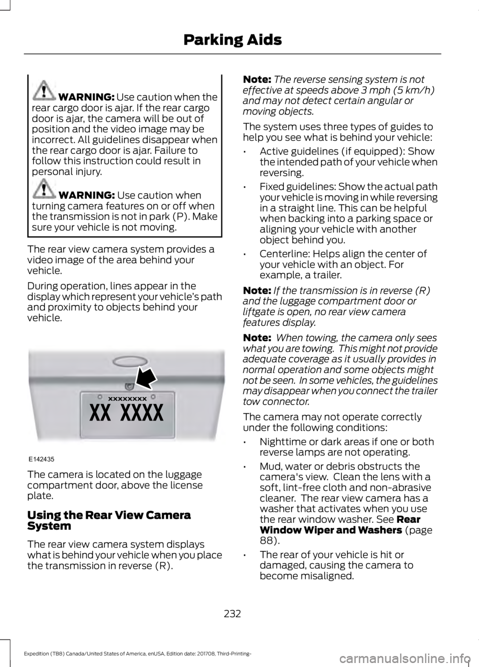 FORD EXPEDITION 2018 Owners Manual WARNING: Use caution when the
rear cargo door is ajar. If the rear cargo
door is ajar, the camera will be out of
position and the video image may be
incorrect. All guidelines disappear when
the rear c FORD EXPEDITION 2018 Owners Manual WARNING: Use caution when the
rear cargo door is ajar. If the rear cargo
door is ajar, the camera will be out of
position and the video image may be
incorrect. All guidelines disappear when
the rear c