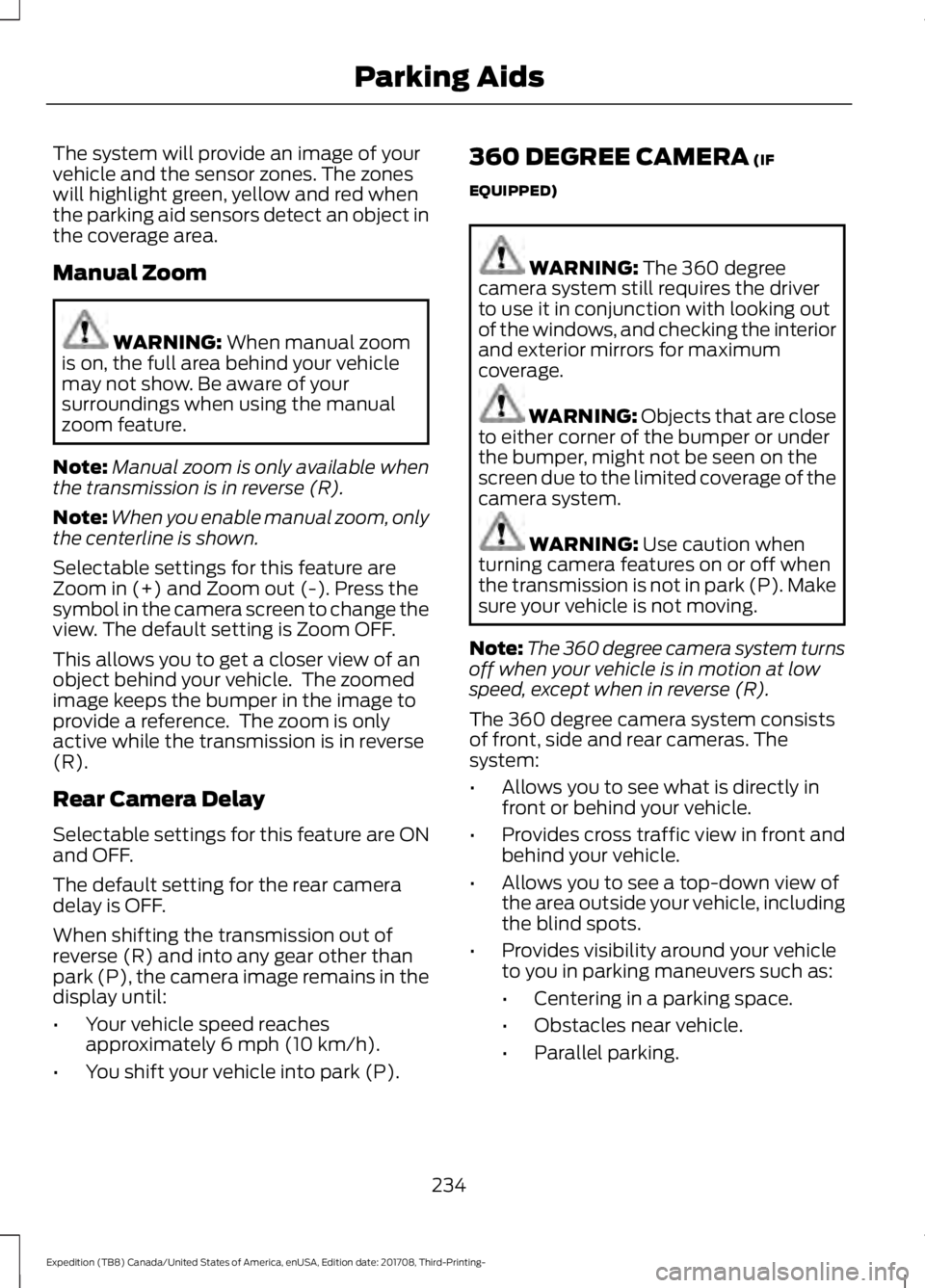 FORD EXPEDITION 2018 Owners Manual The system will provide an image of your
vehicle and the sensor zones. The zones
will highlight green, yellow and red when
the parking aid sensors detect an object in
the coverage area.
Manual Zoom
WA FORD EXPEDITION 2018 Owners Manual The system will provide an image of your
vehicle and the sensor zones. The zones
will highlight green, yellow and red when
the parking aid sensors detect an object in
the coverage area.
Manual Zoom
WA